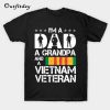 I'm A Dad Grandpa And A Vietnam Veteran T-Shirt PU27