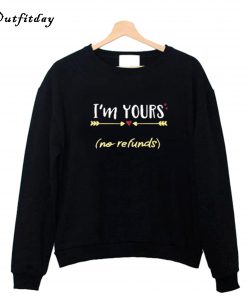 I'm Yours No Refunds Valentine Sweatshirt B22