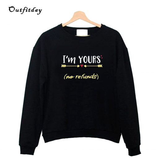 I'm Yours No Refunds Valentine Sweatshirt B22