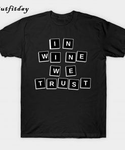 In Wine We Trust T-Shirt B22