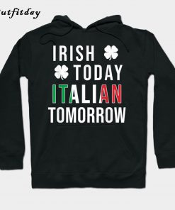 Irish Today Italian Tomorrow Hoodie B22