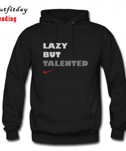Lazy But Talented Hoodie B22