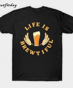 Life is BREWTIFUL Beer T-Shirt B22