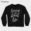 Living the Reel Life Sweatshirt B22