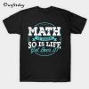 Math is Hard School T-SHirt B22