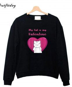 My Cat is my Valentine Cute Sweatshirt B22