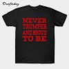 Never Trumper and Proud To Be T-Shirt B22