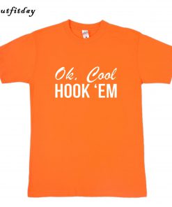Ok Cool Hook Em T-Shirt B22