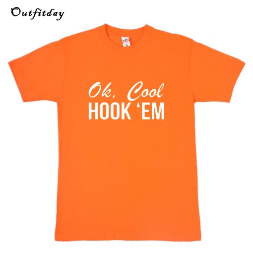 Ok Cool Hook Em T-Shirt B22