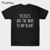 Pickles Are The Way To My Heart T-Shirt B22