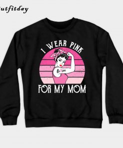Pink For Mom Beat Breast Cancer Sweatshirt B22