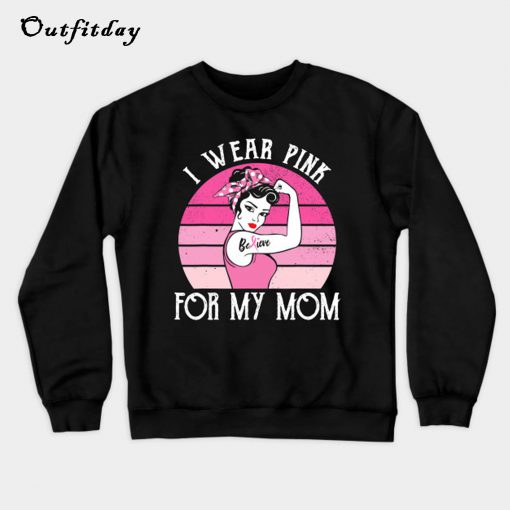 Pink For Mom Beat Breast Cancer Sweatshirt B22