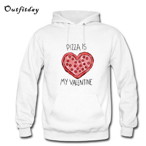 Pizza Is My Valentine Hoodie B22