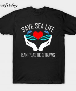 Save Sea Life Dolphins Ban Plastic Straws T-Shirt B22