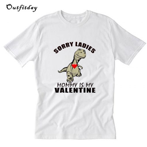 Sorry Ladies Mom is My Valentine T-Shirt B22