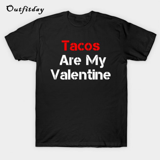 Tacos Are My Valentine T-Shirt B22