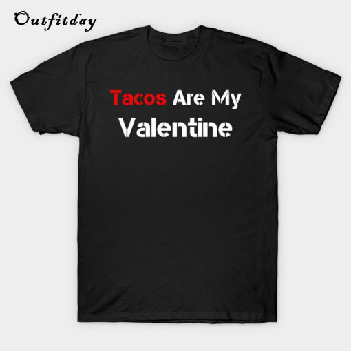 Tacos Are My Valentine T Shirt B22