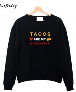 Tacos are My Valentine Sweatshirt B22