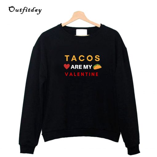 Tacos are My Valentine Sweatshirt B22