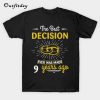 The Best Decision Was Made 9 Years Ago T-Shirt B22