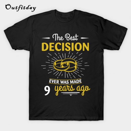 The Best Decision Was Made 9 Years Ago T-Shirt B22