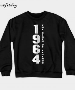The Birth Of Legends 1964 56 th Birthday Sweatshirt B22