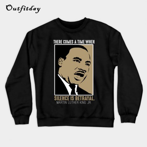 There Come a Time When Silence Is Betrayal Sweatshirt B22