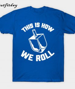 This Is How We Roll T-Shirt B22