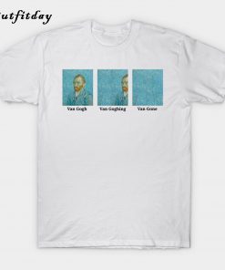 Van Gogh Van Goghing Van Gone T-Shirt B22
