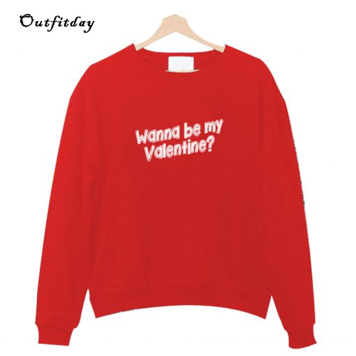 Wanna Be My Valentine Sweatshirt B22