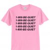1-800 Be Quite Hotlinebling T shirt