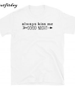 Always Kiss Me T-Shirt B22