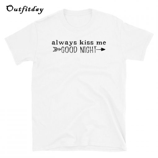 Always Kiss Me T-Shirt B22