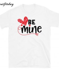 Be Mine Love T-Shirt B22