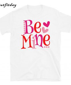 Be Mine T-Shirt B22