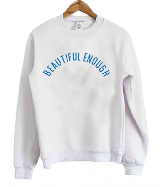 Beautiful Enough Sweatshirt