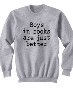 Boys In Books Are Just Better Sweatshirt