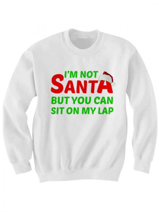 Christmas I’m Not Santa But You Can Sit On My Lap Sweatshirt