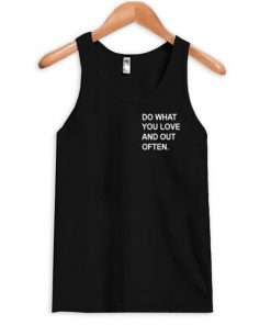 Do What You Love And Out Often Tanktop