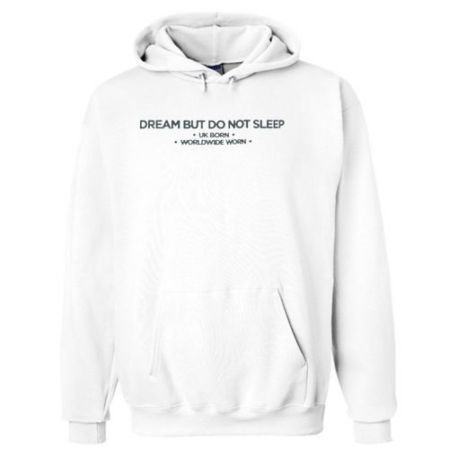 Dream But Do Not Sleep Hoodie