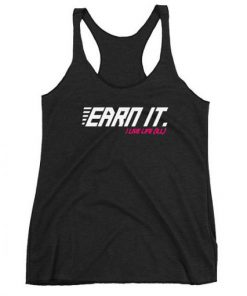 Earn It Tank Top I Live Life Tanktop