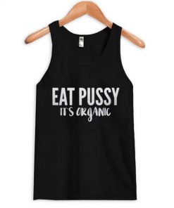 Eat Pussy It’s Organic Tanktop