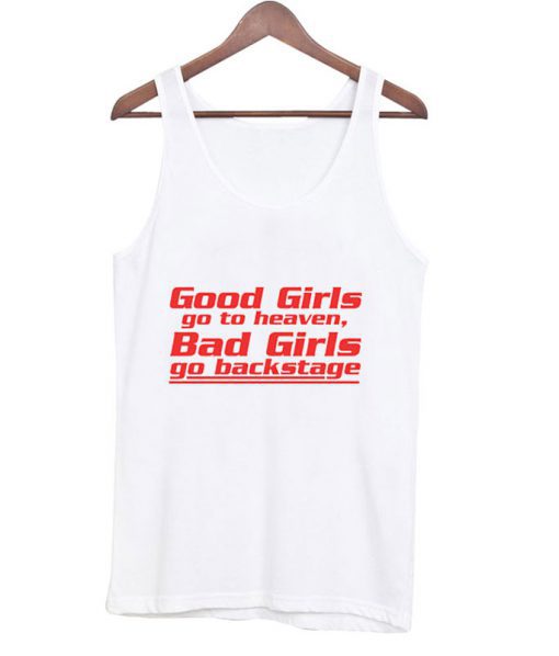 Good Girls Go To Heaven Bad Girls Go Backstage Tank top