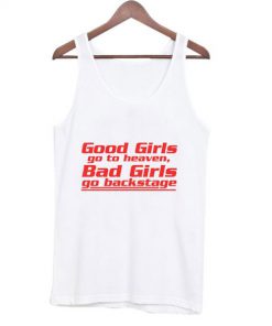 Good Girls Go To Heaven Bad Girls Go Backstage Tank top