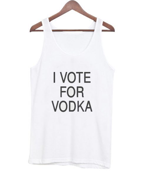 I vote for vodka Tank Top