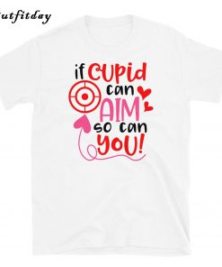 If Cupid Can Aim So Can You T-Shirt B22