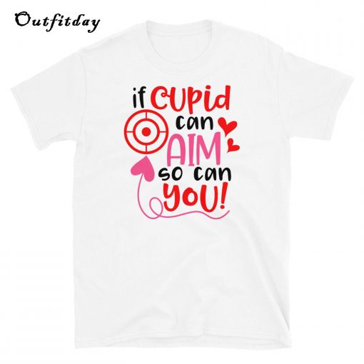 If Cupid Can Aim So Can You T-Shirt B22