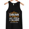 Im Not Drunk I Have MS Okay Maybe Im A Lil Drunk Tanktop