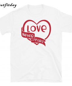 Love Never Fails T-Shirt B22