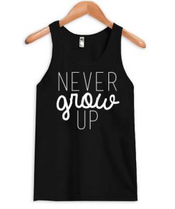 Never Grow Up Tank top